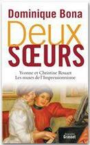 Couverture du livre « Deux soeurs ; Yvonne et Christine Rouart ; les muses de l'impressionnisme » de Dominique Bona aux éditions Grasset