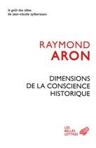 Couverture du livre « Dimensions de la conscience historique » de Raymond Aron aux éditions Belles Lettres