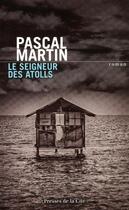 Couverture du livre « Le seigneur des atolls » de Pascal Martin aux éditions Presses De La Cite