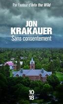 Couverture du livre « Sans consentement ; enquête sur le viol » de Jon Krakauer aux éditions 10/18