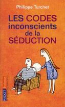 Couverture du livre « Les codes inconscients de la séduction » de Philippe Turchet aux éditions Pocket