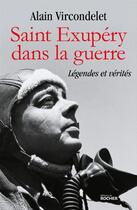 Couverture du livre « Saint Exupéry dans la guerre ; légendes et vérités » de Alain Vircondelet aux éditions Editions Du Rocher