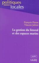 Couverture du livre « La gestion du littoral et des espaces marins » de Jolivet V. Pitron F. aux éditions Lgdj