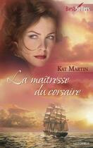 Couverture du livre « La maîtresse du corsaire » de Kat Martin aux éditions Harlequin