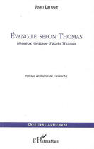 Couverture du livre « L'évangile selon thomas ; heureux message d'après thomas » de Jean Larose aux éditions L'harmattan