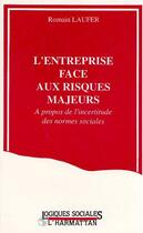 Couverture du livre « L'entreprise face aux risques majeurs ; à propos de l'incertitude des normes sociales » de Romain Laufer aux éditions Editions L'harmattan