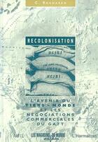 Couverture du livre « Recolonisation ; l'avenir du Tiers-Monde et les négociations commerciales du Gatt » de C Raghavan aux éditions Editions L'harmattan