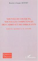 Couverture du livre « Nouvelles logiques, nouvelles competences des cadres et des dirigeants - entre le rationnel et le se » de Bonnet aux éditions Editions L'harmattan