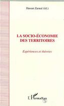 Couverture du livre « La socio-économie des territoires ; expériences et théories » de Hassan Zaoual aux éditions Editions L'harmattan