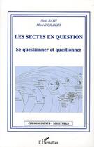 Couverture du livre « Les sectes en question - se questionner et questionner » de Rath/Gilbert aux éditions Editions L'harmattan