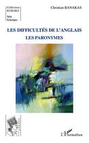 Couverture du livre « Les difficultés de l'anglais ; les paronymes » de Christian Banakas aux éditions L'harmattan