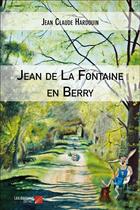 Couverture du livre « Jean de La Fontaine en Berry » de Jean-Claude Hardouin aux éditions Editions Du Net