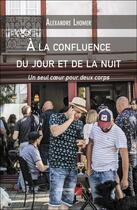 Couverture du livre « À la confluence du jour et de la nuit : Un seul coeur pour deux corps » de Alexandre Lhomer aux éditions Editions Du Net