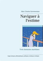 Couverture du livre « Naviguer à l'estime : trois fantaisies maritimes » de Marc Charles Sommereisen aux éditions Books On Demand