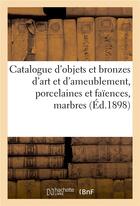 Couverture du livre « Catalogue d'objets d'art et d'ameublement, porcelaines et faiences anciennes, bronzes d'art - et d'a » de Du Pasquier D. aux éditions Hachette Bnf