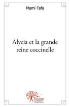 Couverture du livre « Alycia et la grande reine coccinelle » de Fafa Mami aux éditions Edilivre