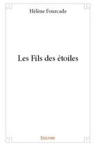 Couverture du livre « Les fils des étoiles » de Helene Fourcade aux éditions Edilivre