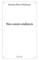 Couverture du livre « Nos coeurs endurcis » de Kissaou Herve Makouya aux éditions Edilivre