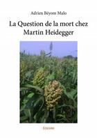Couverture du livre « La question de la mort chez Martin Heidegger » de Adrien Beyom Malo aux éditions Edilivre