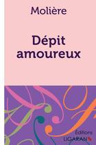 Couverture du livre « Dépit amoureux » de Moliere aux éditions Ligaran