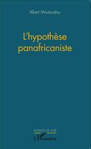 Couverture du livre « L'hypothèse panafricaniste » de Albert Moutoudou aux éditions Editions L'harmattan