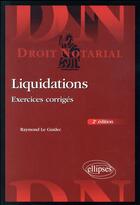Couverture du livre « Liquidations ; exercices corrigés (2e édition) » de Raymond Le Guidec aux éditions Ellipses