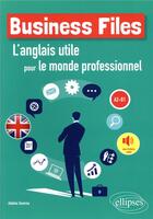 Couverture du livre « Business files l'anglaus utile pour le monde professionnel a2-b1 » de Saverna aux éditions Ellipses Marketing