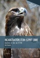 Couverture du livre « Incarcération d'un esprit libre » de Alain Pecquerie aux éditions Mon Petit Editeur