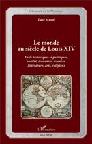 Couverture du livre « Le monde au siècle de Louis XIV ; faits historiques et politiques, société, économie, sciences, littérature, arts, religions » de Masse/Paul aux éditions L'harmattan