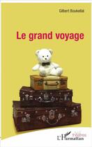 Couverture du livre « Le grand voyage » de Gilbert Boukellal aux éditions L'harmattan