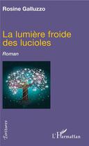 Couverture du livre « La lumière froide des lucioles » de Rosine Galluzzo aux éditions L'harmattan