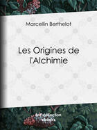 Couverture du livre « Les Origines de l'Alchimie » de Marcellin Berthelot aux éditions Epagine