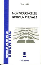 Couverture du livre « Mon violoncelle pour un cheval » de Victor Haim aux éditions L'oeil Du Prince