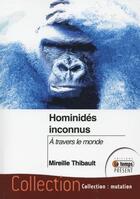 Couverture du livre « Hominidés inconnus ; à travers le monde » de Mireille Thibault aux éditions Temps Present