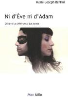Couverture du livre « Ni d'Eve ni d'Adam ; défaire la différence des sexes » de Marie-Joseph Bertini aux éditions Max Milo