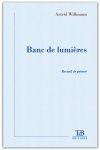 Couverture du livre « Banc de lumières » de Astrid Willmann aux éditions Tdb