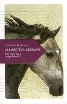 Couverture du livre « La liberté du centaure ; petit traité sur le voyage à cheval » de Laurence Bougault aux éditions Transboreal