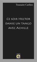 Couverture du livre « Ce soir Hector danse un tango avec Achille » de Carilien Toussaint aux éditions L'editeur En Ligne