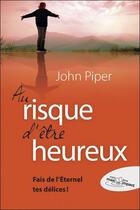 Couverture du livre « Au risque d'être heureux » de John Piper aux éditions Blf Europe