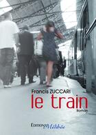 Couverture du livre « Le train » de Francis Zuccari aux éditions Les Editions Melibee