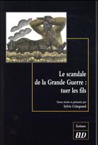 Couverture du livre « Le scandale de la grande guerre : tuer les fils » de Sylvie Crinquand aux éditions Pu De Dijon