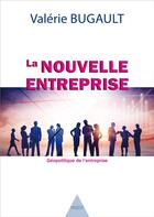Couverture du livre « La nouvelle entreprise ; géopolitique de l'entreprise » de Bugault Valerie aux éditions Sigest