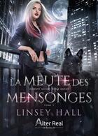 Couverture du livre « Wolf queen Tome 3 : La meute des mensonges » de Linsey Hall aux éditions Alter Real