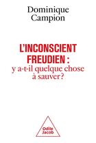 Couverture du livre « L'inconscient freudien : y a-t-il quelque chose à sauver ? » de Dominique Campion aux éditions Odile Jacob