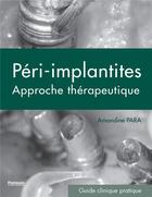 Couverture du livre « Péri-implantites ; approche thérapeutique ; guide clinique pratique » de Amandine Para aux éditions Parresia