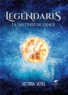 Couverture du livre « Legendaris : La destinée de l'ange » de Venel Victoria aux éditions Glamencia