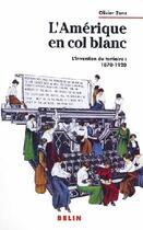 Couverture du livre « L'Amérique en col blanc ; l'invention du tertiaire : 1870-1920 » de Olivier Zunz aux éditions Belin