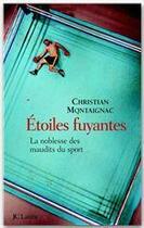 Couverture du livre « Étoiles fuyantes ; la noblesse des maudits du sport » de Christian Montaignac aux éditions Jc Lattes