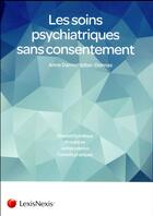 Couverture du livre « Les soins psychiatriques sans consentement » de Anne Darmstadter-Delmas aux éditions Lexisnexis