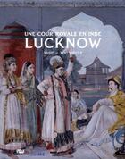 Couverture du livre « Une cour royale en Inde : Lucknow XVIII-XIX siècle » de  aux éditions Reunion Des Musees Nationaux